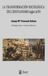 La transformación sociológica del cristianismo (siglo I al IV), Josep M.ª Pascual Esteve - HACER EDITORIAL