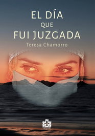 EL DIA QUE FUI JUZGADA, Teresa Chamorro Álvarez - LA TORRE DE LIS