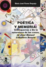 Poética y memoria: Entreguerras o De la naturaleza de las cosas, Maria Jose Flores Requejo - ALFAR EDICIONES
