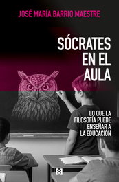 ENCUENTRO, Socrates en el aula: lo que la filosofía puede enseñar - Jose Maria Barrio Maestre