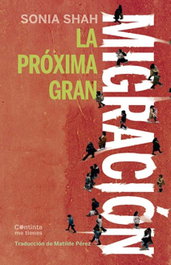 La próxima gran migración, Sonia Shah - CONTINTA ME TIENES