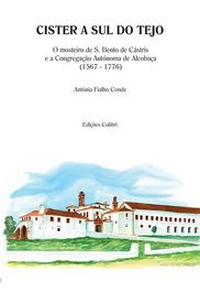 CISTER A SUL DO TEJOO MOSTEIRO DE S. BENTO DE CÁSTRIS E A CONGREGAÇÃO AUTÓNOMA DE ALCOBAÇA, Antónia Fialho Conde - EDIÇOES COLIBRI