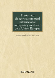 El contrato de agencia comercial internacional en España y en el resto de la Unión Europea, Alfonso Giménez Ortega - ARANZADI
