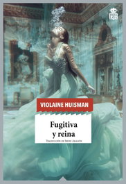 Fugitiva y reina, Violaine Huisman - Hoja de lata