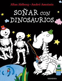KALANDRAKA, Soñar con dinosaurios, Allan Ahlberg - Kalandraka