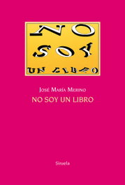 No soy un libro, Jose María Merino - SIRUELA