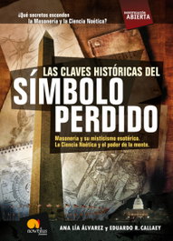 Las claves históricas del símbolo perdido, Eduardo R. Callaey, Ana Lía Álvarez - EDICIONES NOWTILUS