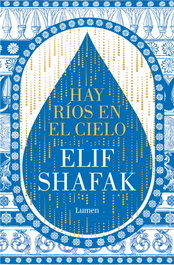 Hay ríos en el cielo, Elif Shafak - LUMEN