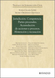 Jurisdicción. Competencia. Partes procesales. Acumulación de acciones y procesos. Abstención y recusación, Sonia Calaza Lopez - Aranzadi