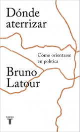 DONDE ATERRIZAR, Bruno Latour - TAURUS