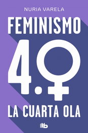Feminismo 4.0. La cuarta ola, Nuria Varela - B DE BOLSILLO