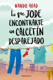 Lo que jode encontrarte un calcetín desparejado, Nando Abad - ROCA EDITORIAL