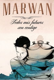 Todos mis futuros son contigo, Marwan - PLANETA