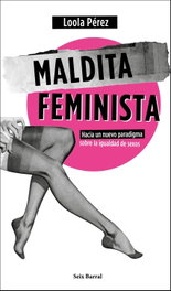 Maldita feminista, Loola Pérez - SEIX BARRAL EDICIONES