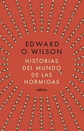 Historias del mundo de las hormigas, Edward O. Wilson - CRITICA
