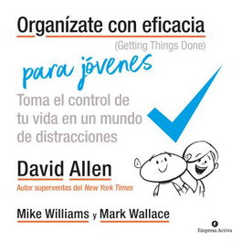 Organízate con eficacia para jóvenes, David Allen - Empresa Activa