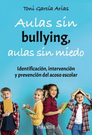 Aulas sin bullying, aulas sin miedo, Toni García Arias - PIRAMIDE