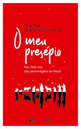 O meu Presépio, Papa Francisco - LUCERNA