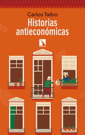 Historias antieconómicas, Carlos Taibo Arias - CATARATA