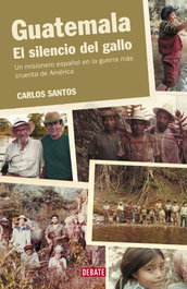 Guatemala. El silencio del gallo, Carlos Santos - DEBATE
