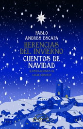 Herencias del invierno. Cuentos de navidad, Pablo Andrés Escapa - PAGINAS DE ESPUMA EDITORIAL