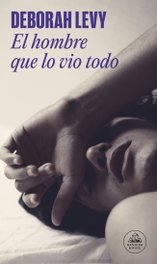 Random House, El hombre que lo vio todo, Deborah Levy - Random House