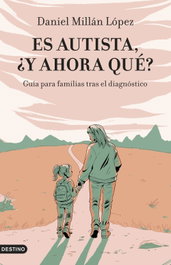 Es autista, ¿y ahora qué?, Daniel Millán López - DESTINO