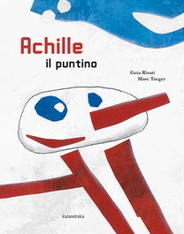 Achille il puntino, Guia Risari / Marc Taeger - KALANDRAKA
