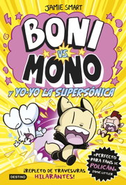 Boni vs Mono 4. Boni vs. Mono y Yo-Yo, la supersónica, Jamie Smart - DESTINO INFANTIL