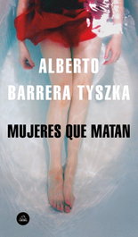 Mujeres que matan, Alberto Barrera Tyszka - RANDOM HOUSE