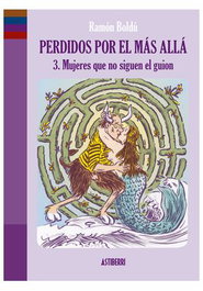 Astisendo Grupo Editorial, S.L. Perdidos por el más allá 03. Mujeres que no siguen el guion