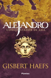Alejandro. Conquistador de Asia, Gisbert Haefs - PAMIES EDITORIAL