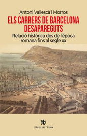 Els carrers de Barcelona desapareguts, Antoni Vallescà i Morros - LLIBRES DE L'INDEX