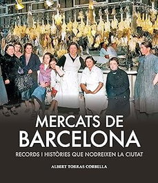 Mercats de barcelona: records i histories nodreixen, Albert Torras Corbella - EFADOS