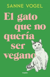 GRIJALBO, El gato que no quería ser vegano, Sanne Vogel - GRIJALBO