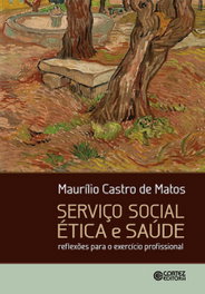 Serviço Social ética e saúde: reflexões para o exercício pro, Maurílio Castro de Matos - CORTEZ EDITORA