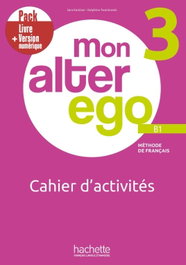 HACHETTE, MON ALTER EGO 3 PACK CAHIER D´ACTIVITÉS + VERSION NUMERIQUE B1 - VV.AA.