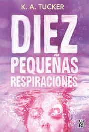 Diez pequeñas respiraciones, K.A. Tucker - VR EUROPA