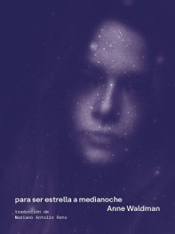 Para ser estrella a medianoche, Anne Waldman - ARREBATO LIBROS