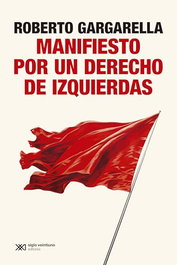 Manifiesto por un derecho de izquierdas, Roberto Gargarella - SIGLO XXI EDITORES