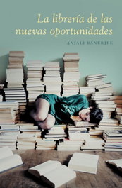 La librería de las nuevas oportunidades, Anjali Banerjee - LUMEN