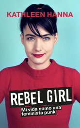 REBEL GIRL, Kathleen Hanna - LIBURUAK