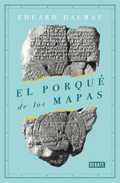 El porqué de los mapas, Eduard Dalmau - DEBATE