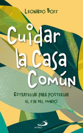 Cuidar la Casa Común, Leonardo Boff - SAN PABLO EDITORIAL
