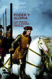 Poder y gloria. Los héroes de la España imperial, Henry Kamen - ESPASA CALPE