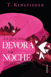 CRONONAUTA EDITORIAL, Lo que nos devora de noche, T. Kingfisher