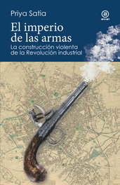 AKAL, El imperio de las armas, Priya Satia - AKAL
