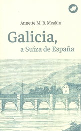 Galicia, a Suiza de España, Annette M.B Meakin - RINOCERONTE EDITORA S.L.