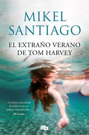 El extraño verano de Tom Harvey, Mikel Santiago - B DE BOLSILLO