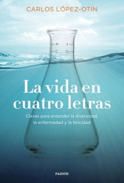 LA VIDA EN CUATRO LETRAS, Carlos López-Otín - PAIDOS